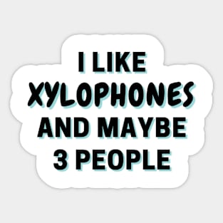 I Like Xylophones And Maybe 3 People Sticker